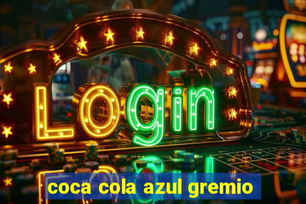 coca cola azul gremio